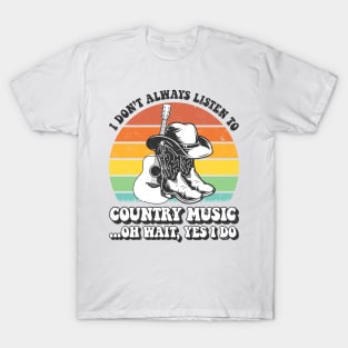 I Don't Always Listen To Country Music T-Shirt